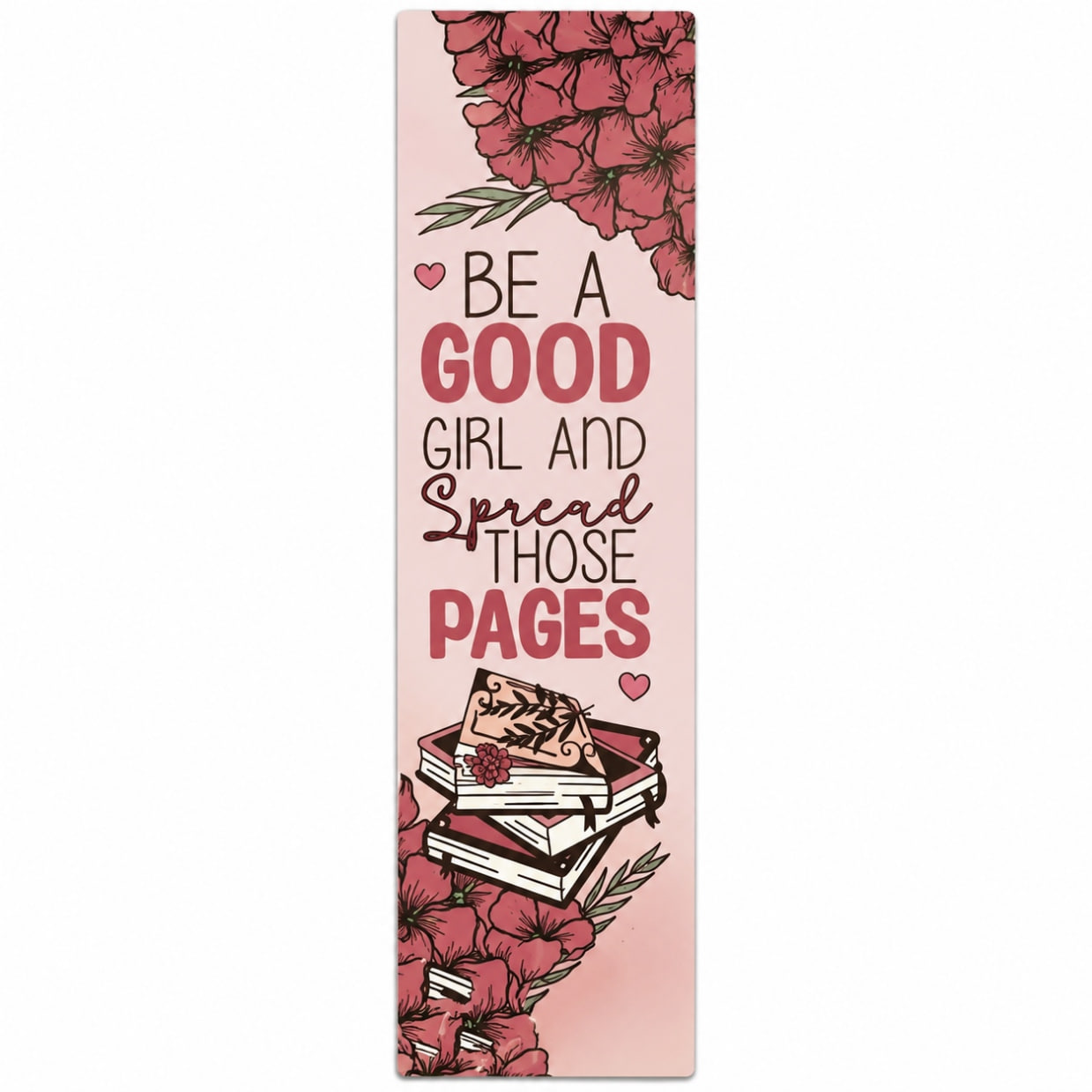 Звичайна закладка - "BE A GOOD GIRL AND Spread THOSE PAGES"