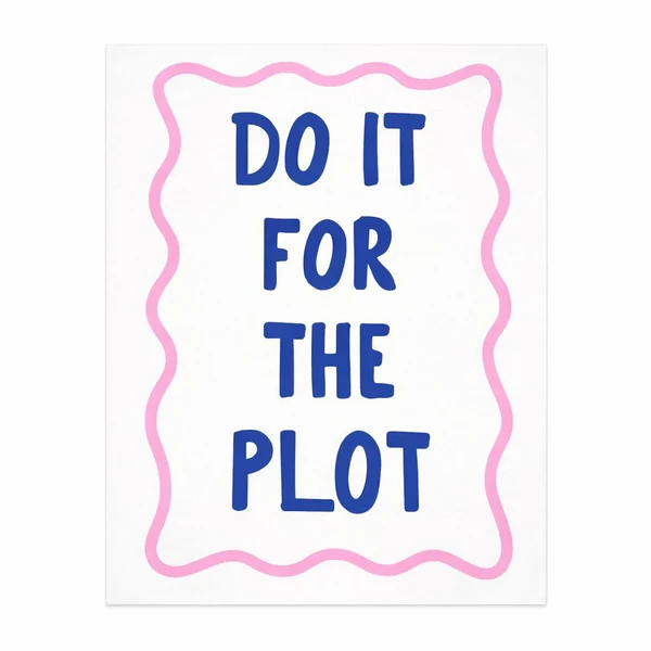 Постер - "DO IT FOR THE PLOT"